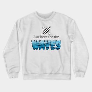 Just Here For the WAVES Crewneck Sweatshirt